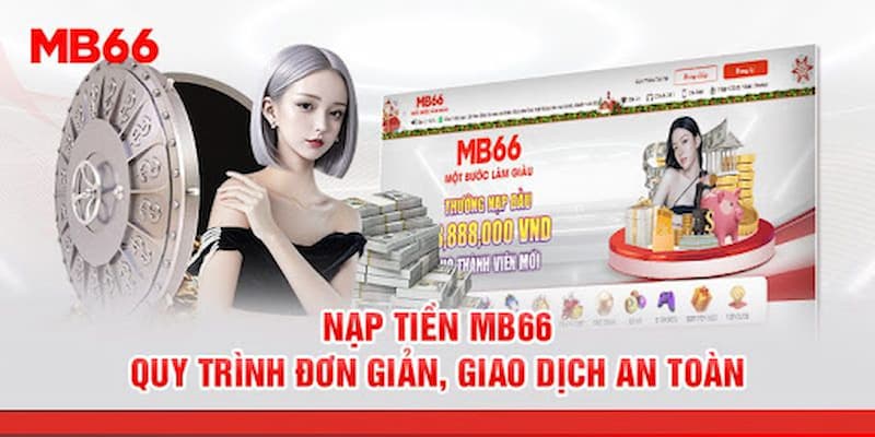 Tổng quát về Nạp tiền MB66 cực uy tín và an toàn nhất 2024 3 Làm gì khi mà nạp tiền không thành công?