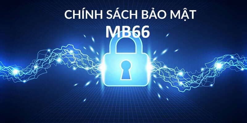 Chính sách bảo mật - Chính sách MB66 an toàn và tin cậy 2 Tại sao MB66 cần có chính sách bảo mật