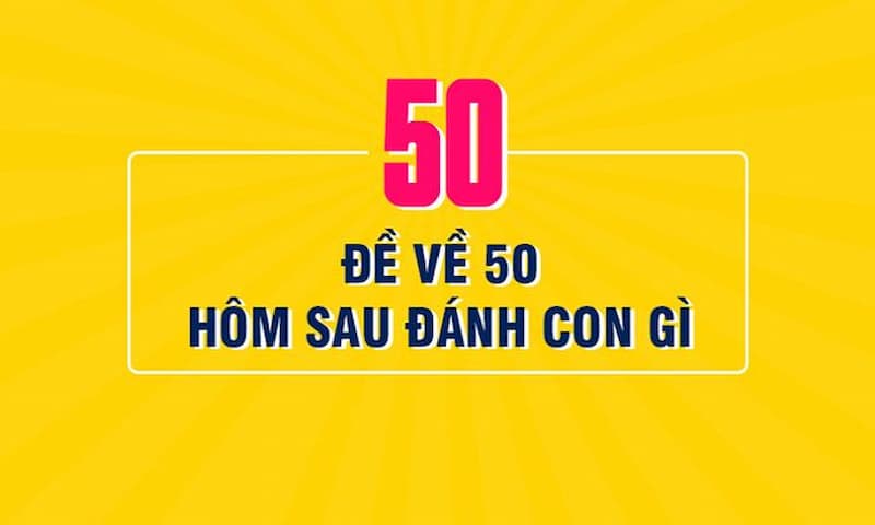 Đề Về 50 Hôm Sau Đánh Con Gì Để Có Cơ Hội Trúng Lớn 2024 2 Giải mã ý nghĩa đề về 50 hôm sau đánh con gì