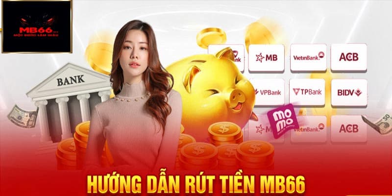 Rút tiền MB66 và không cần lo ngại về sự an toàn tài khoản 3 Hướng dẫn rút tiền MB66